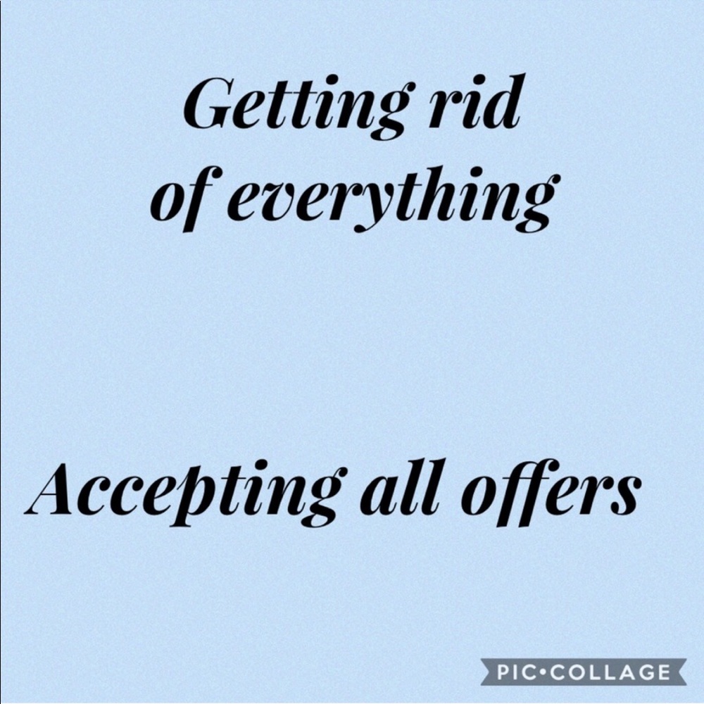 Trying to get rid of everything.